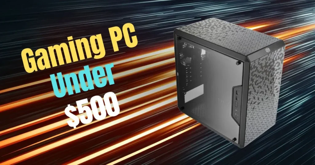 Build a Gaming PC Under 500 in July 2025