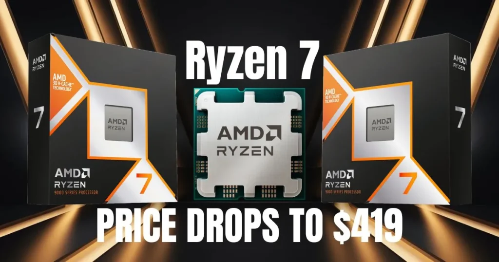 AMD Ryzen 7 9850X3D Drops to $458, 9800X3D Now at $419