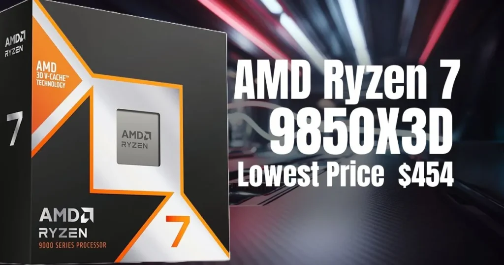AMD Ryzen 7 9850X3D Hits Its Lowest Price Yet at $454