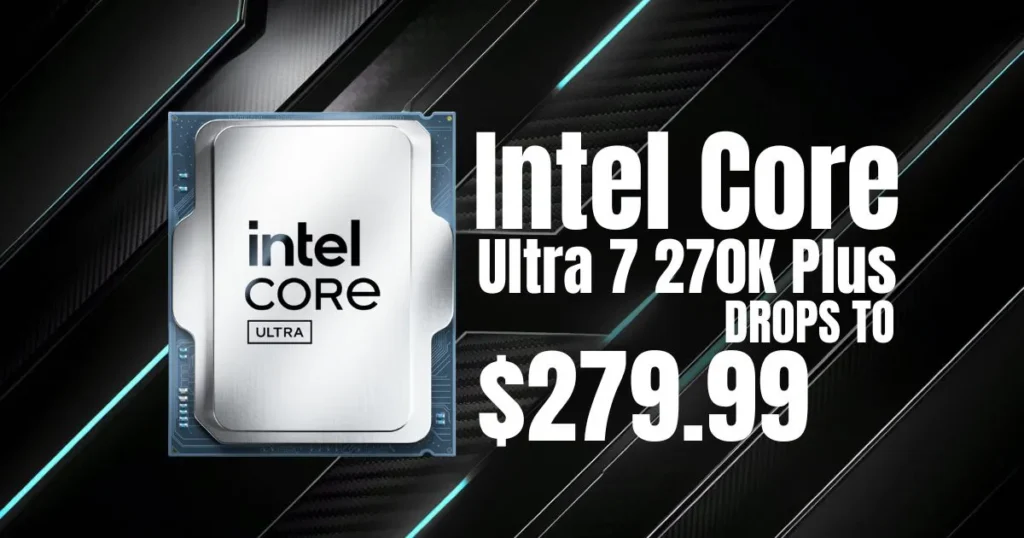 Intel Core Ultra 7 270K Plus Drops to $279.99, Undercutting MSRP Just Two Months After Launch