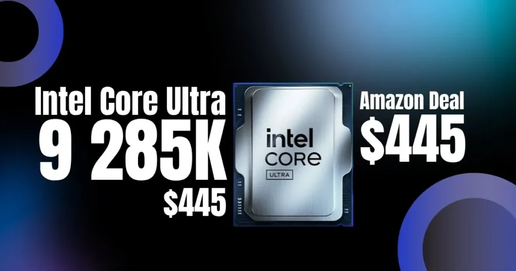 Intel Core Ultra 9 285K Drops to $445 in Amazon Prime Day Deal